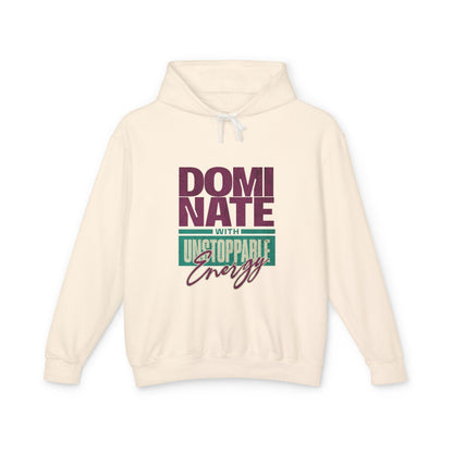 Dominate with Unstoppable Energy  Lightweight Hooded Sweatshirt