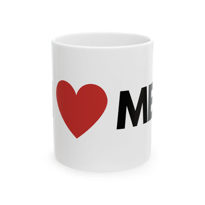 I love me Ceramic Mug, (11oz, 15oz)