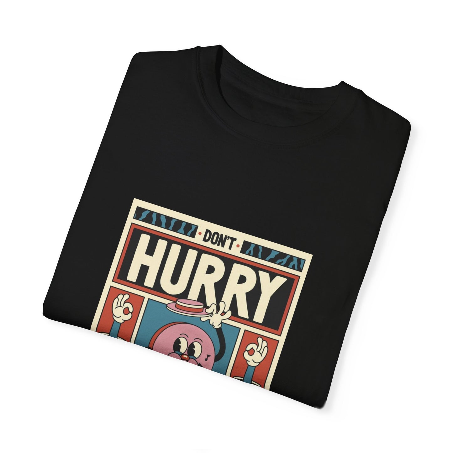 Don’t Hurry Be Happy  Garment-Dyed T-shirt