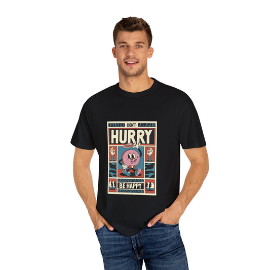 Don’t Hurry Be Happy  Garment-Dyed T-shirt