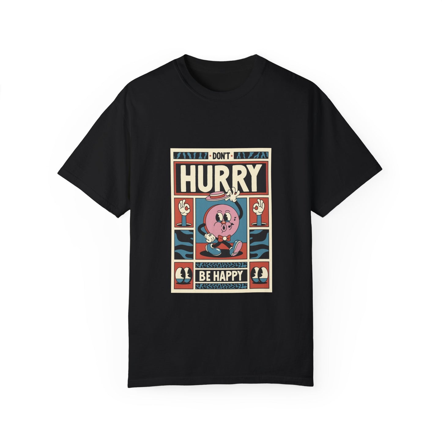 Don’t Hurry Be Happy  Garment-Dyed T-shirt