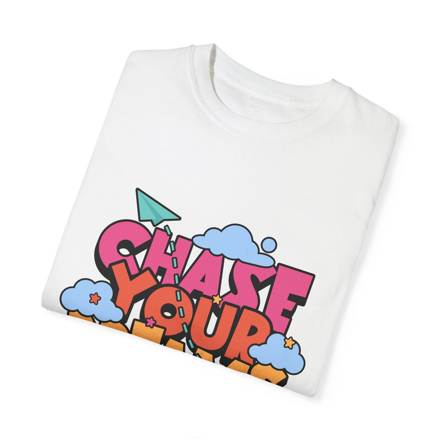 Chase Your Dreams  Garment-Dyed T-shirt