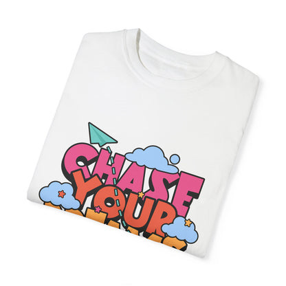 Chase Your Dreams  Garment-Dyed T-shirt