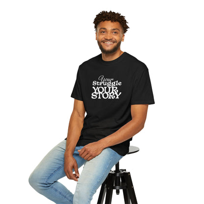 Your Struggle Your Story Garment-Dyed T-shirt