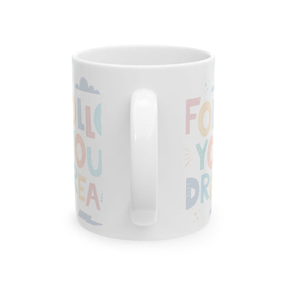 Follow Your Dreams Ceramic Mug, (11oz, 15oz)