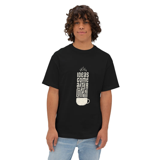 Ideas come after coffee  Oversized Boxy Tee