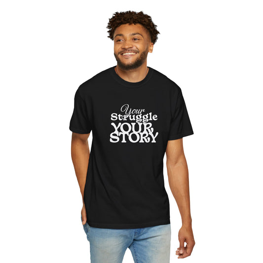 Your Struggle Your Story Garment-Dyed T-shirt