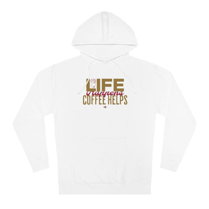 Life happens, Coffee  Hooded Sweatshirt