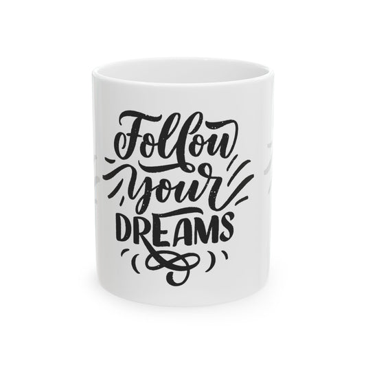 Follow your dreams Ceramic Mug, (11oz, 15oz)