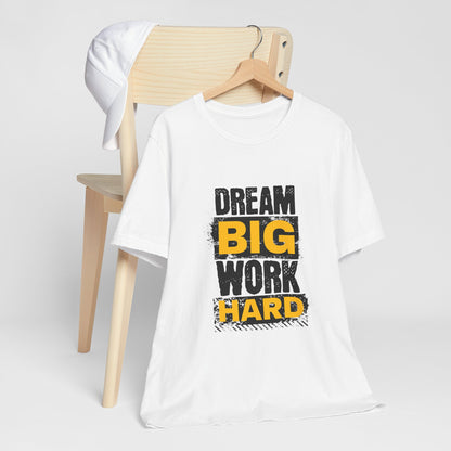 Dream Big Work Hard Unisex Jersey Short Sleeve Tee