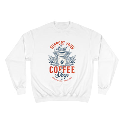 Sweatshirt - Support Your Local Coffee Shop - Roasted Beans