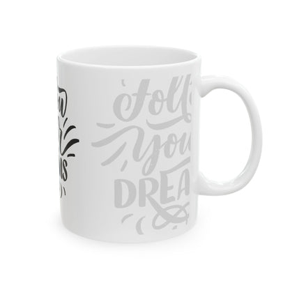 Follow your dreams Ceramic Mug, (11oz, 15oz)