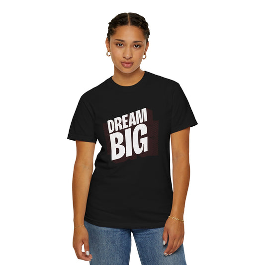 Dream Big  Garment-Dyed T-shirt