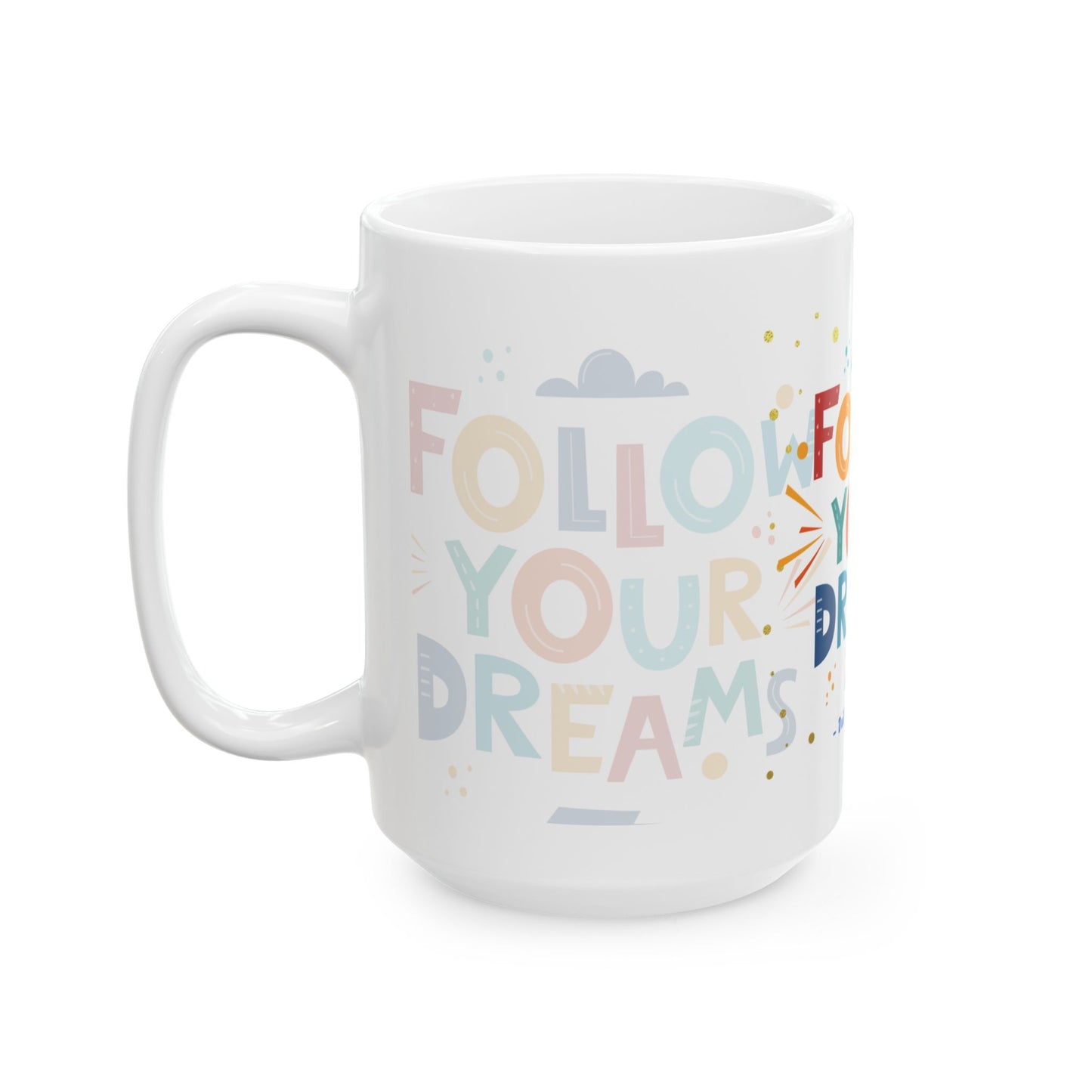 Follow Your Dreams Ceramic Mug, (11oz, 15oz)