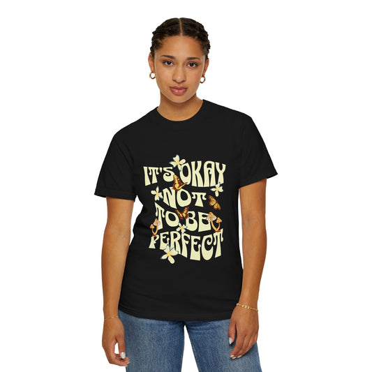 It's Okay Not To Be Perfect -Dyed T-shirt