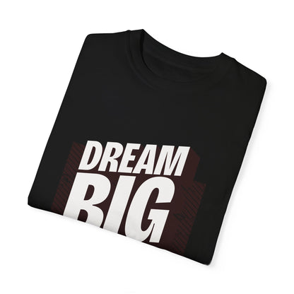 Dream Big  Garment-Dyed T-shirt