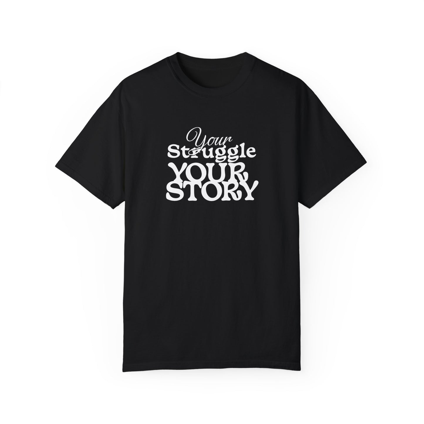 Your Struggle Your Story Garment-Dyed T-shirt